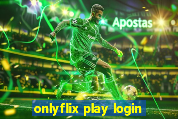 onlyflix play login